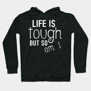 Life Is Tough But So Am I Inspiring Hoodie